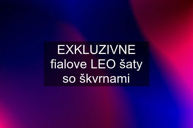 EXKLUZIVNE fialove LEO šaty so škvrnami