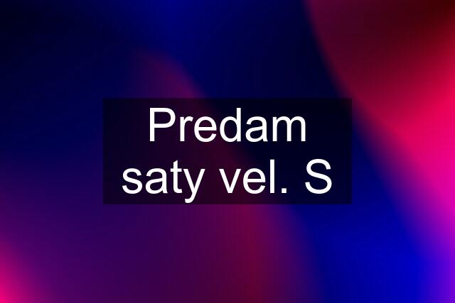 Predam saty vel. S