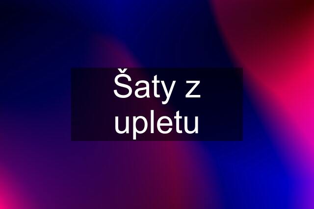 Šaty z upletu