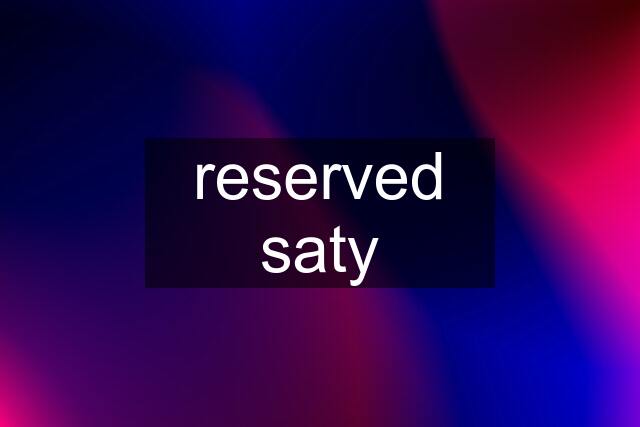 reserved saty