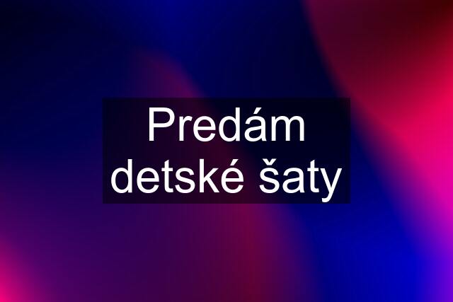 Predám detské šaty