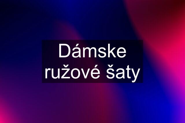 Dámske ružové šaty