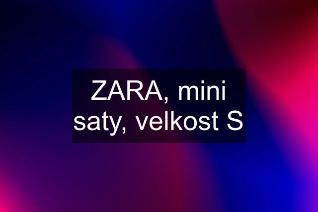 ZARA, mini saty, velkost S