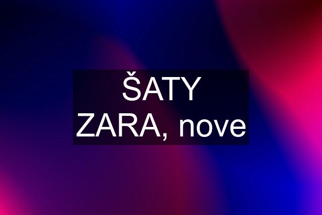 ŠATY ZARA, nove