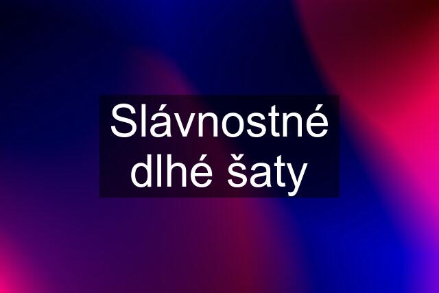 Slávnostné dlhé šaty