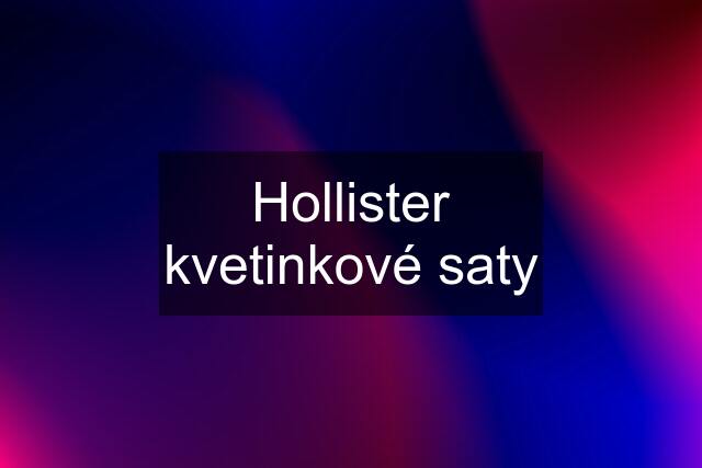 Hollister kvetinkové saty