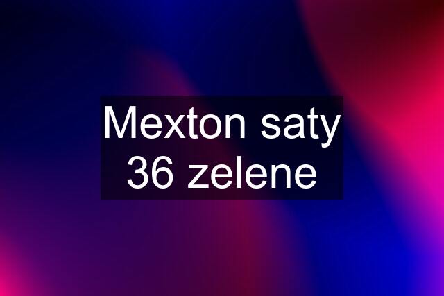 Mexton saty 36 zelene