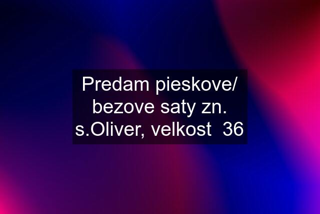 Predam pieskove/ bezove saty zn. s.Oliver, velkost  36