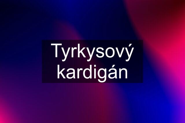 Tyrkysový kardigán