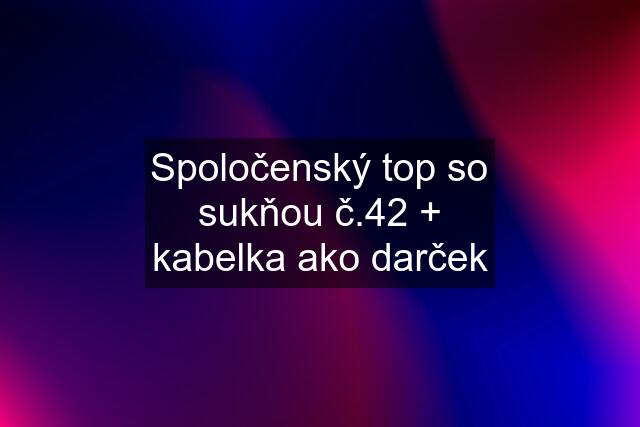 Spoločenský top so sukňou č.42 + kabelka ako darček