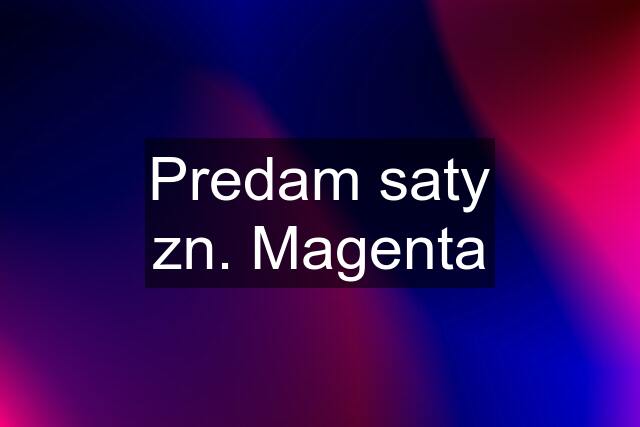 Predam saty zn. Magenta