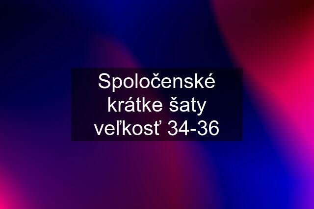 Spoločenské krátke šaty veľkosť 34-36