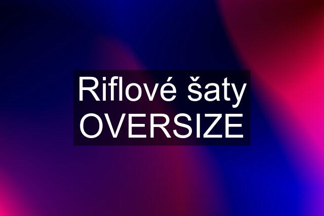 Riflové šaty OVERSIZE