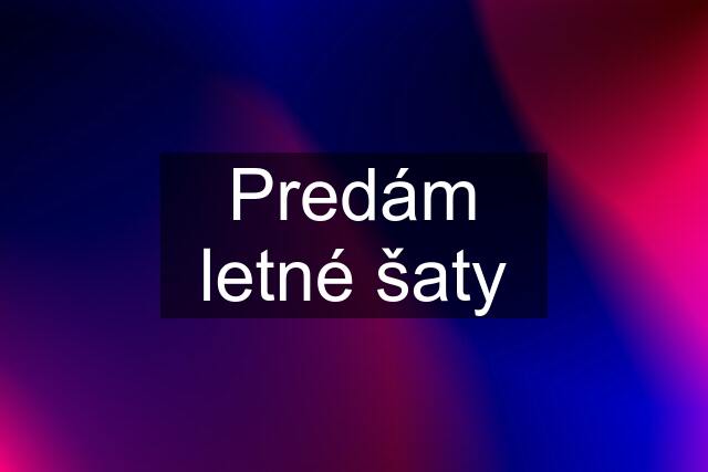 Predám letné šaty