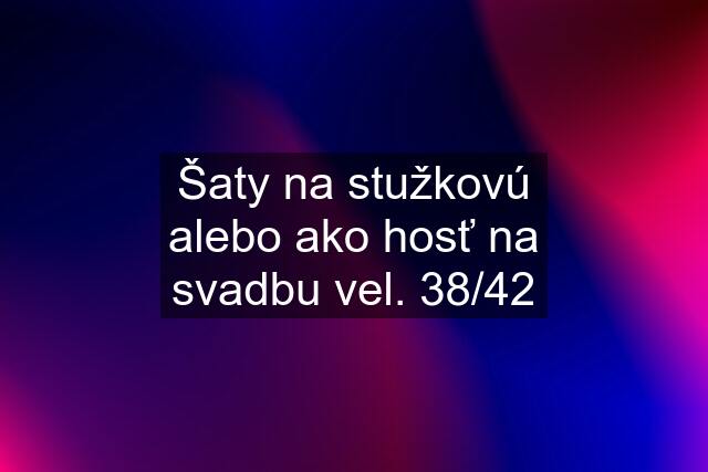 Šaty na stužkovú alebo ako hosť na svadbu vel. 38/42