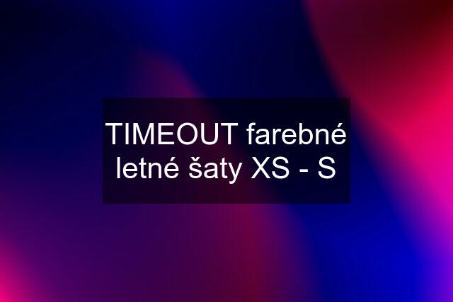 TIMEOUT farebné letné šaty XS - S