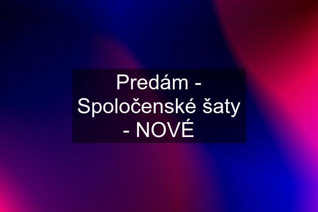 Predám - Spoločenské šaty - NOVÉ