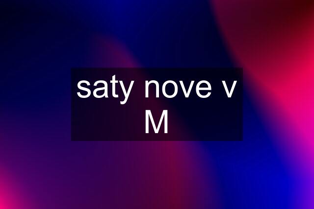 saty nove v M