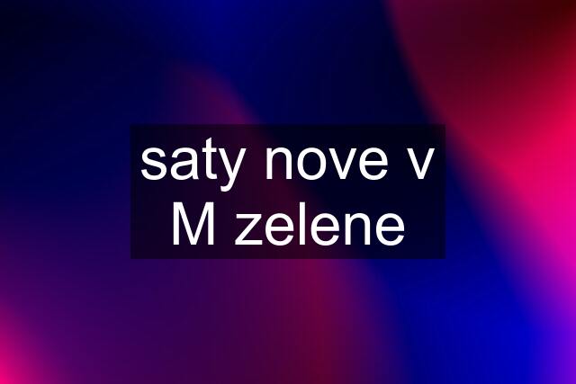 saty nove v M zelene