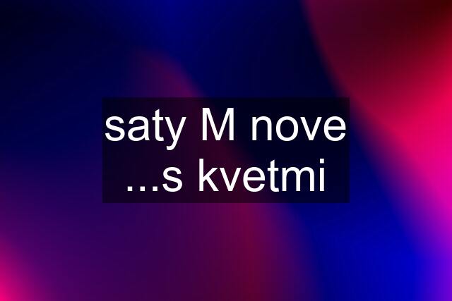 saty M nove ...s kvetmi