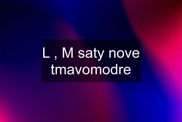 L , M saty nove tmavomodre