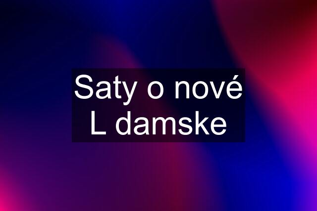 Saty o nové L damske