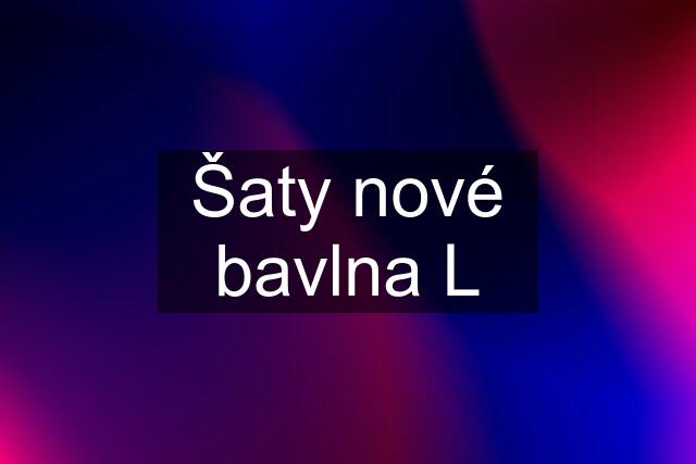 Šaty nové bavlna L