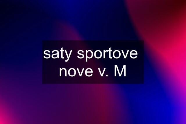 saty sportove  nove v. M