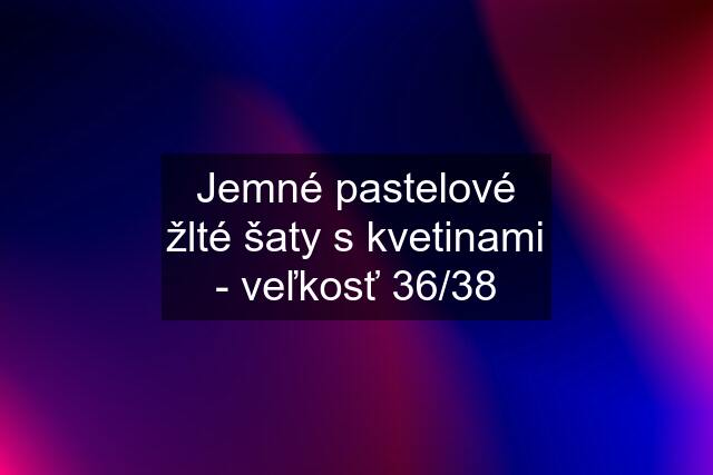 Jemné pastelové žlté šaty s kvetinami - veľkosť 36/38