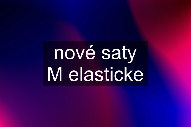 nové saty M elasticke