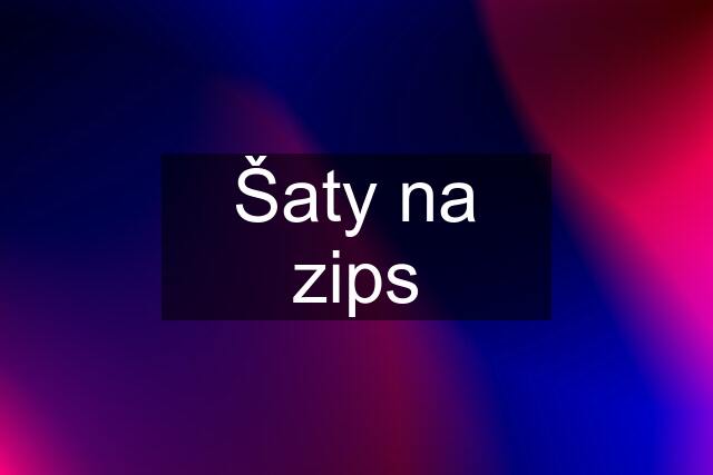 Šaty na zips