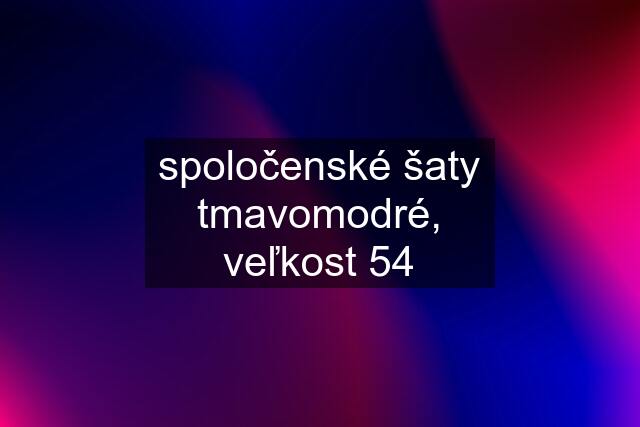 spoločenské šaty tmavomodré, veľkost 54