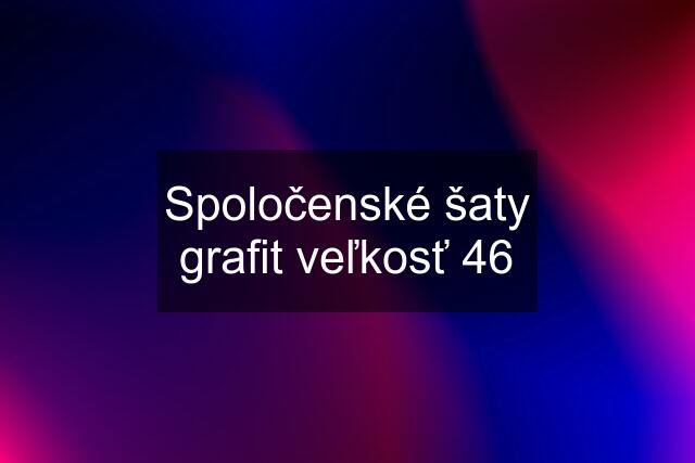 Spoločenské šaty grafit veľkosť 46