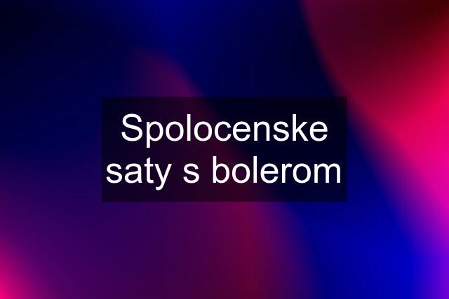 Spolocenske saty s bolerom