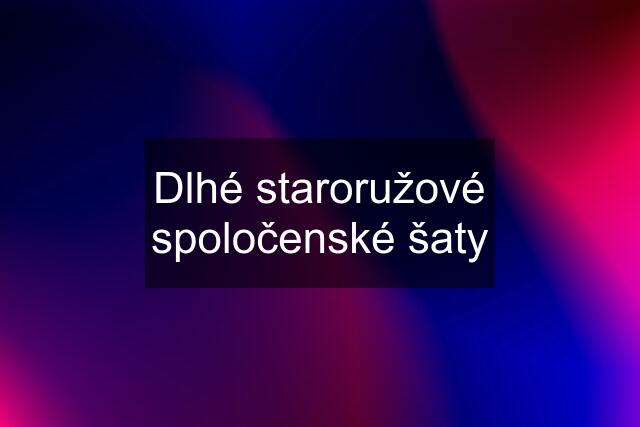 Dlhé staroružové spoločenské šaty