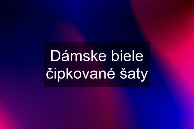 Dámske biele čipkované šaty