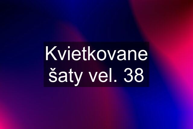 Kvietkovane šaty vel. 38