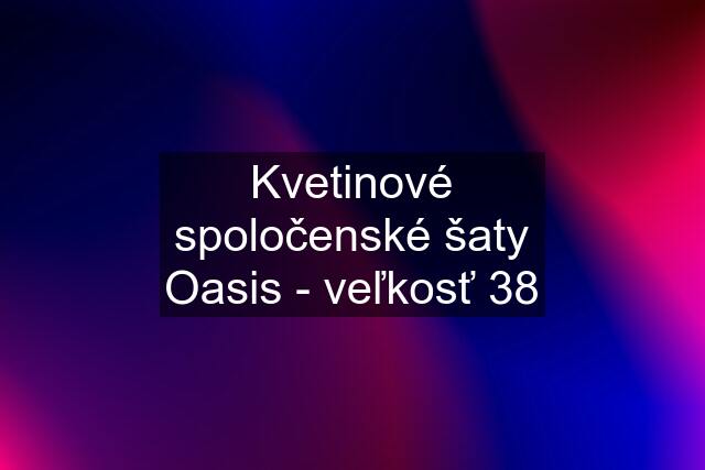 Kvetinové spoločenské šaty Oasis - veľkosť 38