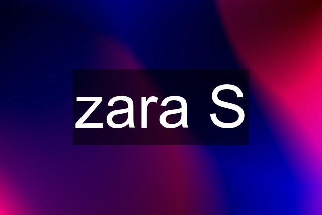 zara S