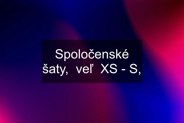 Spoločenské šaty,  veľ  XS - S,