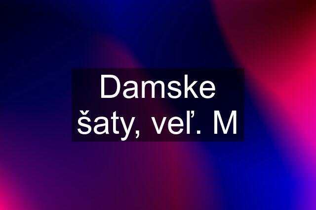 Damske šaty, veľ. M