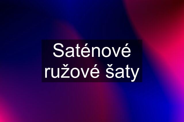 Saténové ružové šaty