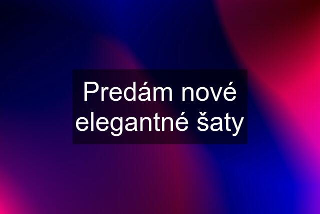 Predám nové elegantné šaty