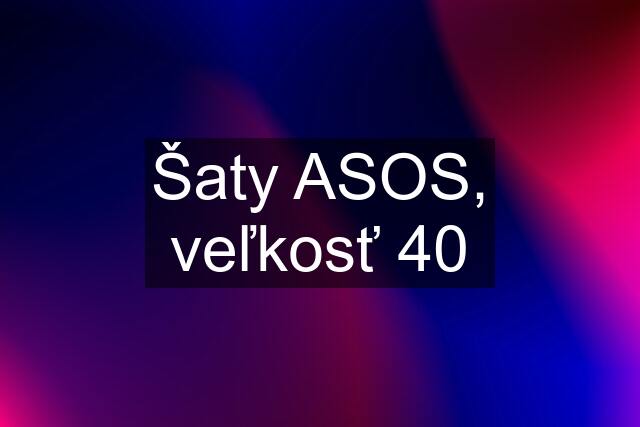 Šaty ASOS, veľkosť 40