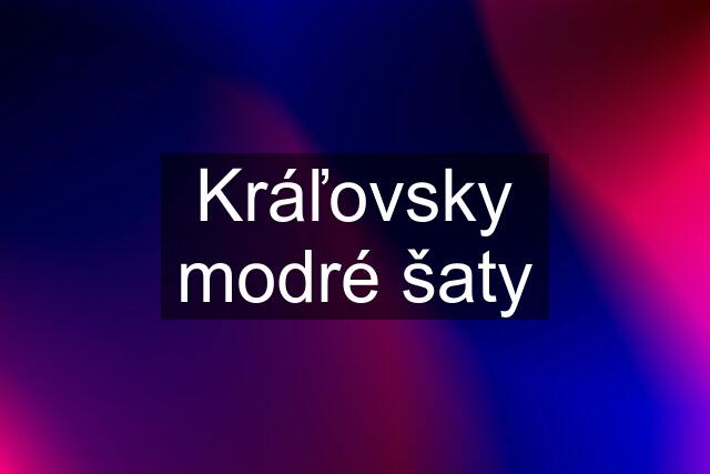 Kráľovsky modré šaty