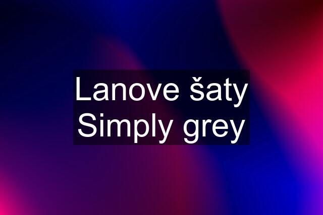 Lanove šaty Simply grey