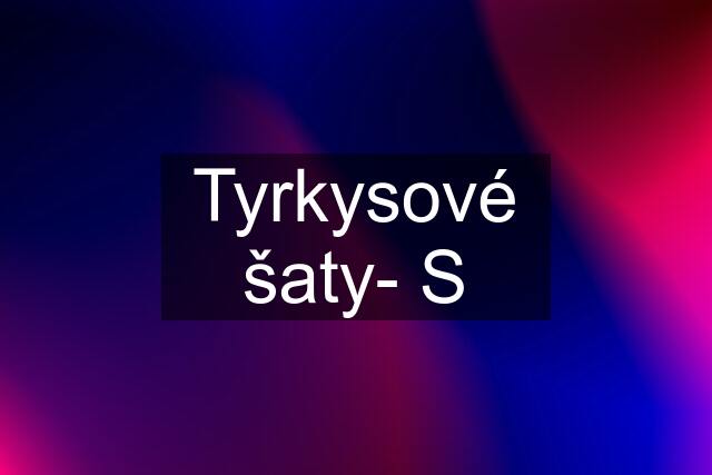 Tyrkysové šaty- S