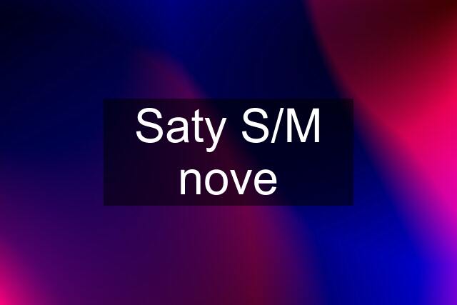 Saty S/M nove