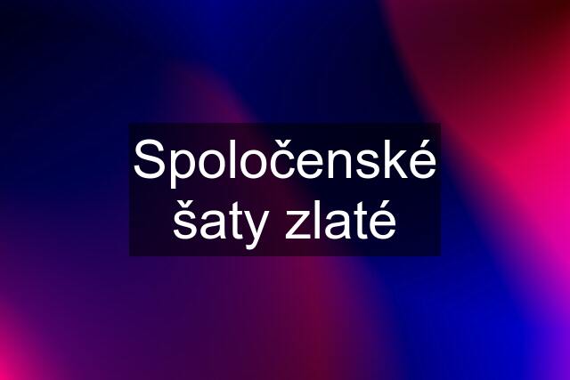 Spoločenské šaty zlaté