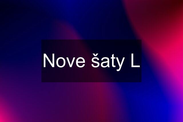 Nove šaty L